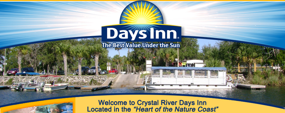 Days Inn The Best Value Under the Sun Welcome to Crystal River Days Inn Located in the 'Heart of the Nature Coast'